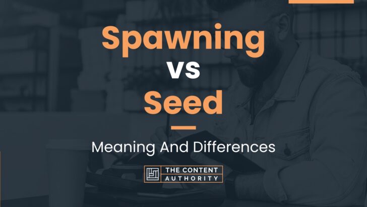 spawning-vs-seed-meaning-and-differences