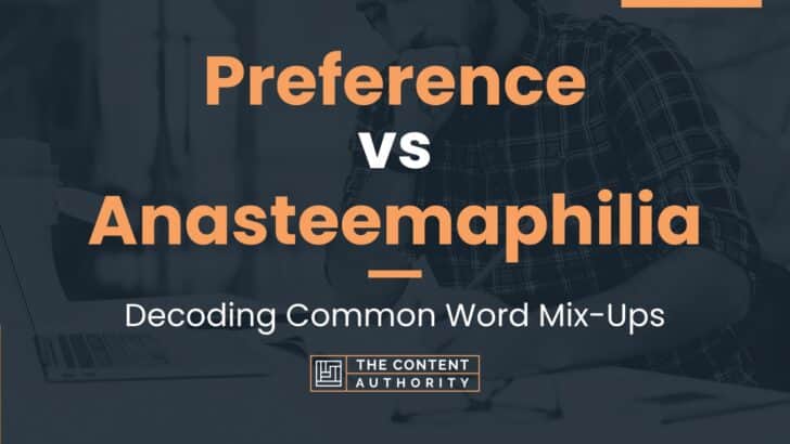 Preference Vs Anasteemaphilia Decoding Common Word Mix Ups