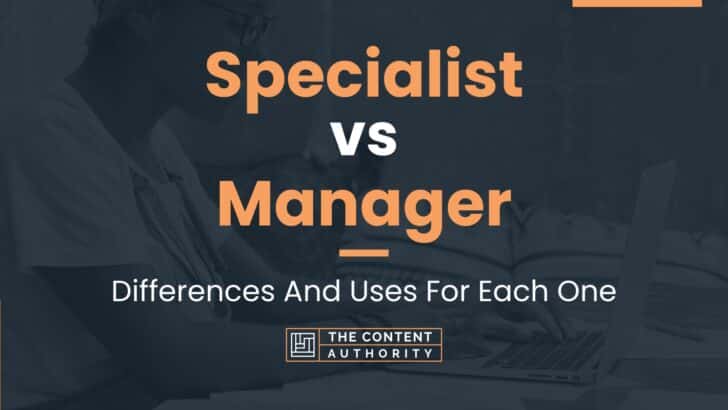 specialist-vs-manager-differences-and-uses-for-each-one