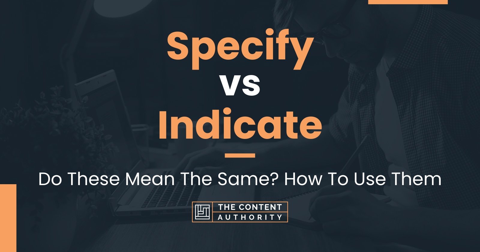 Specify vs Indicate: Do These Mean The Same? How To Use Them