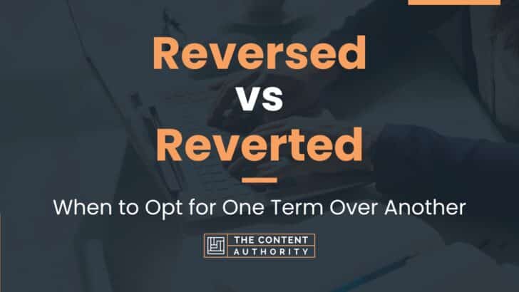 Reversed vs Reverted: When to Opt for One Term Over Another