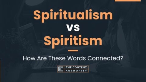 Spiritualism vs Spiritism: How Are These Words Connected?