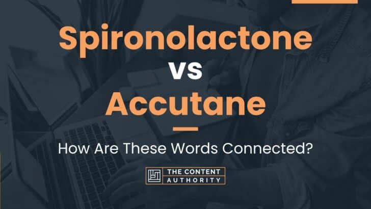 Spironolactone Vs Accutane How Are These Words Connected