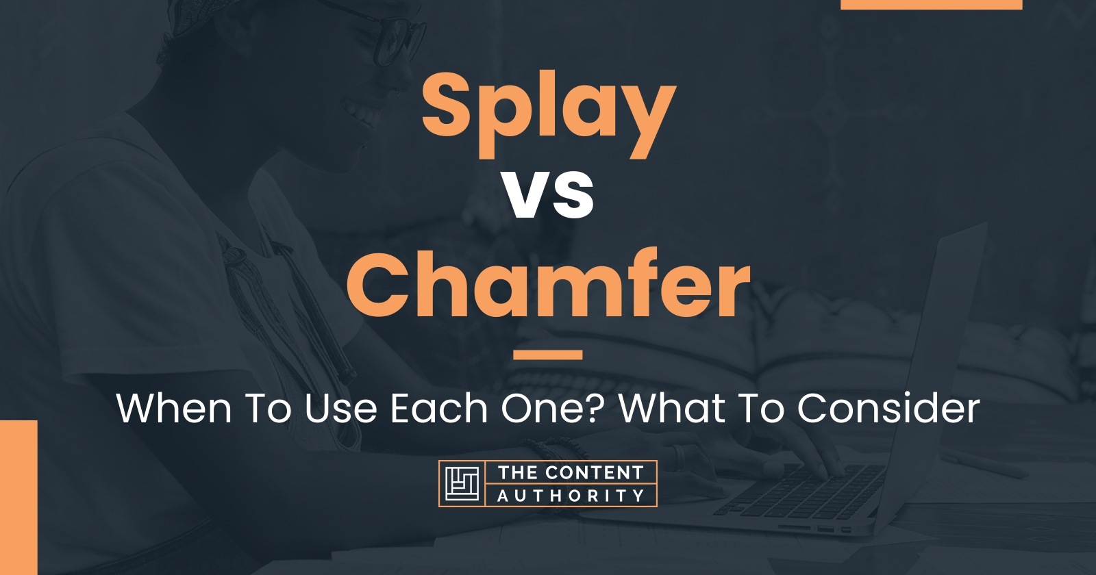 Splay vs Chamfer: When To Use Each One? What To Consider