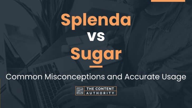 Splenda vs Sugar: Common Misconceptions and Accurate Usage