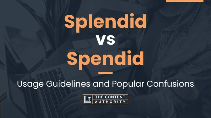 Splendid vs Spendid: Usage Guidelines and Popular Confusions