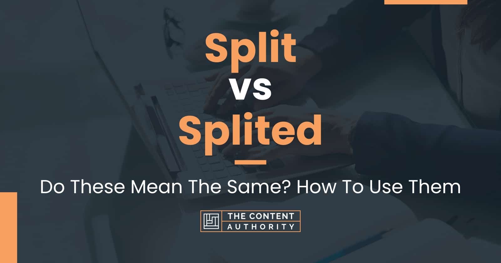 Split vs Splited: Do These Mean The Same? How To Use Them