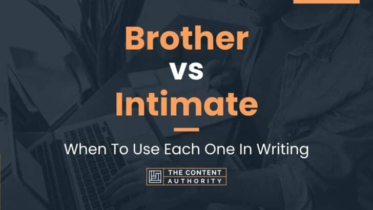 Brother vs Intimate: When To Use Each One In Writing