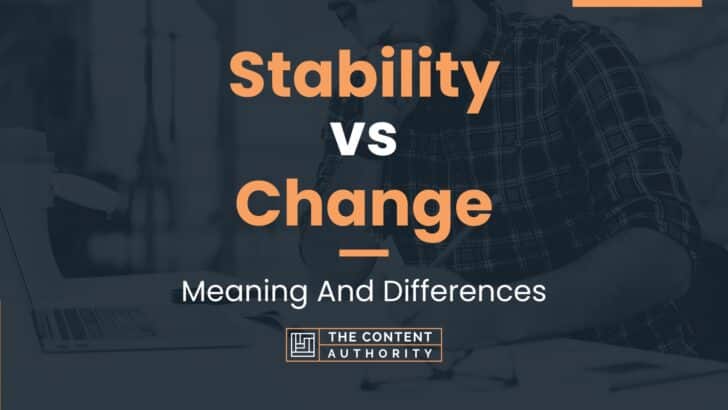 Stability vs Change: Meaning And Differences