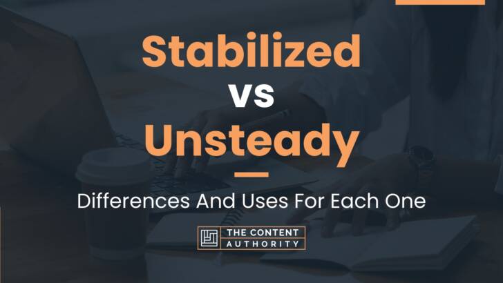 Stabilized vs Unsteady: Differences And Uses For Each One