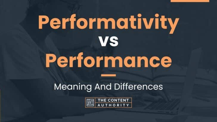 Performativity vs Performance: Meaning And Differences