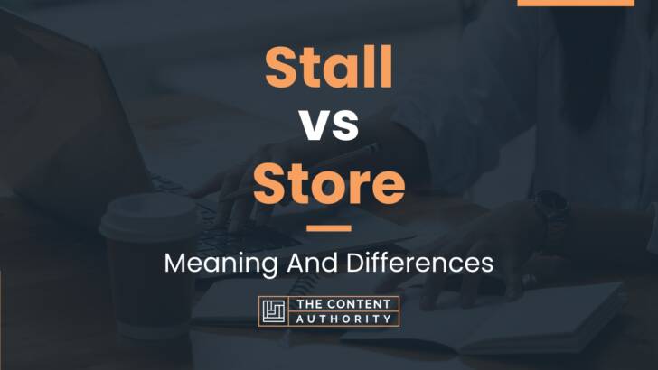 Stall vs Store: Meaning And Differences