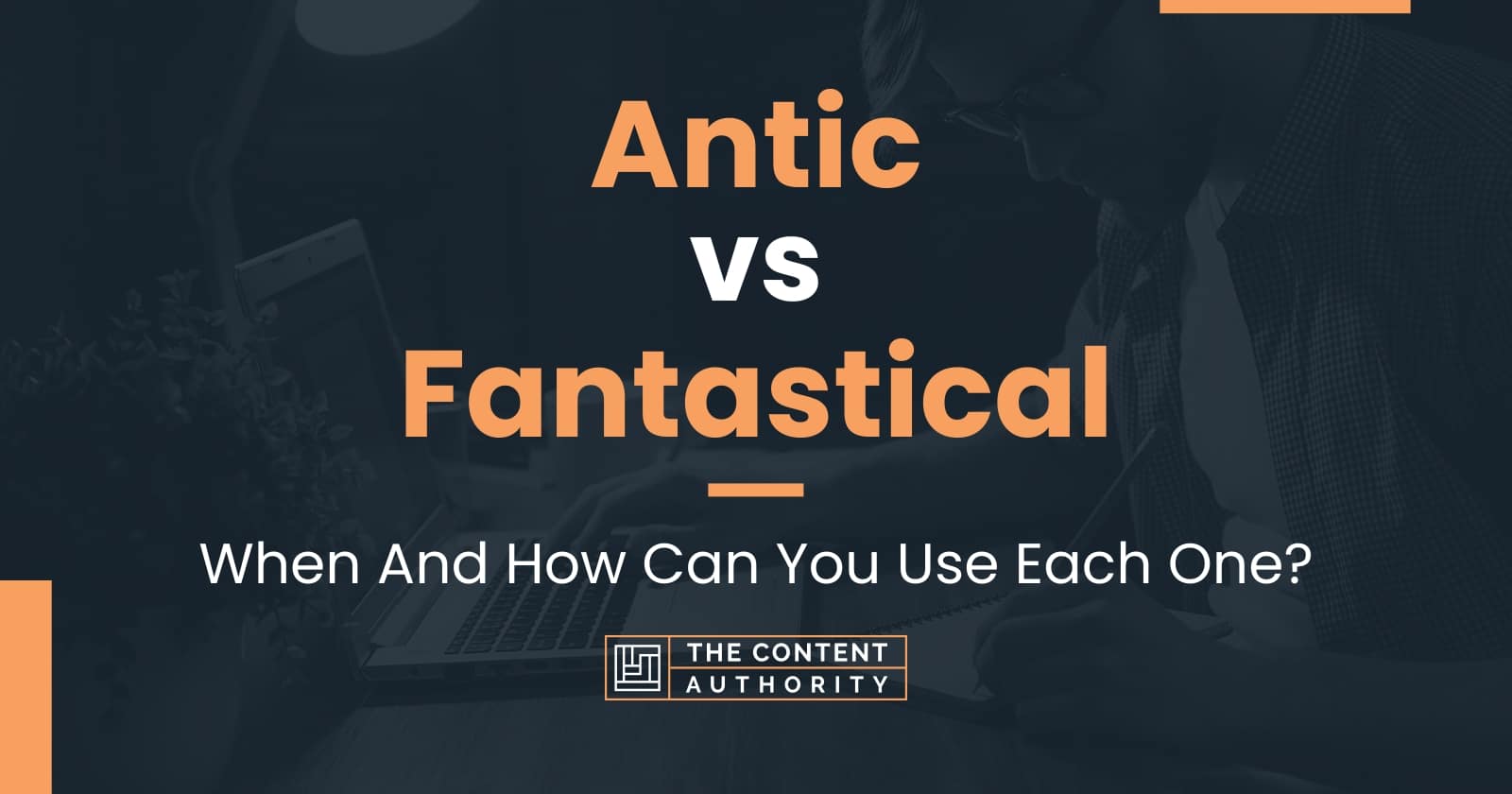 Antic vs Fantastical: When And How Can You Use Each One?