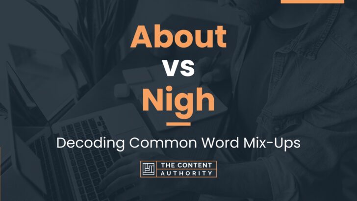 About Vs Nigh Decoding Common Word Mix Ups