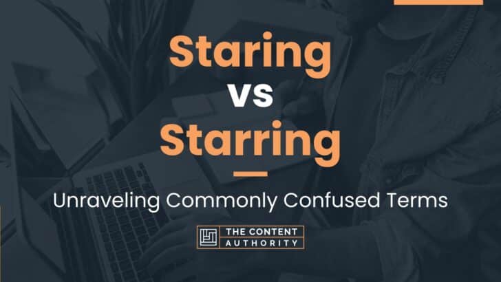 Staring vs Starring: Unraveling Commonly Confused Terms