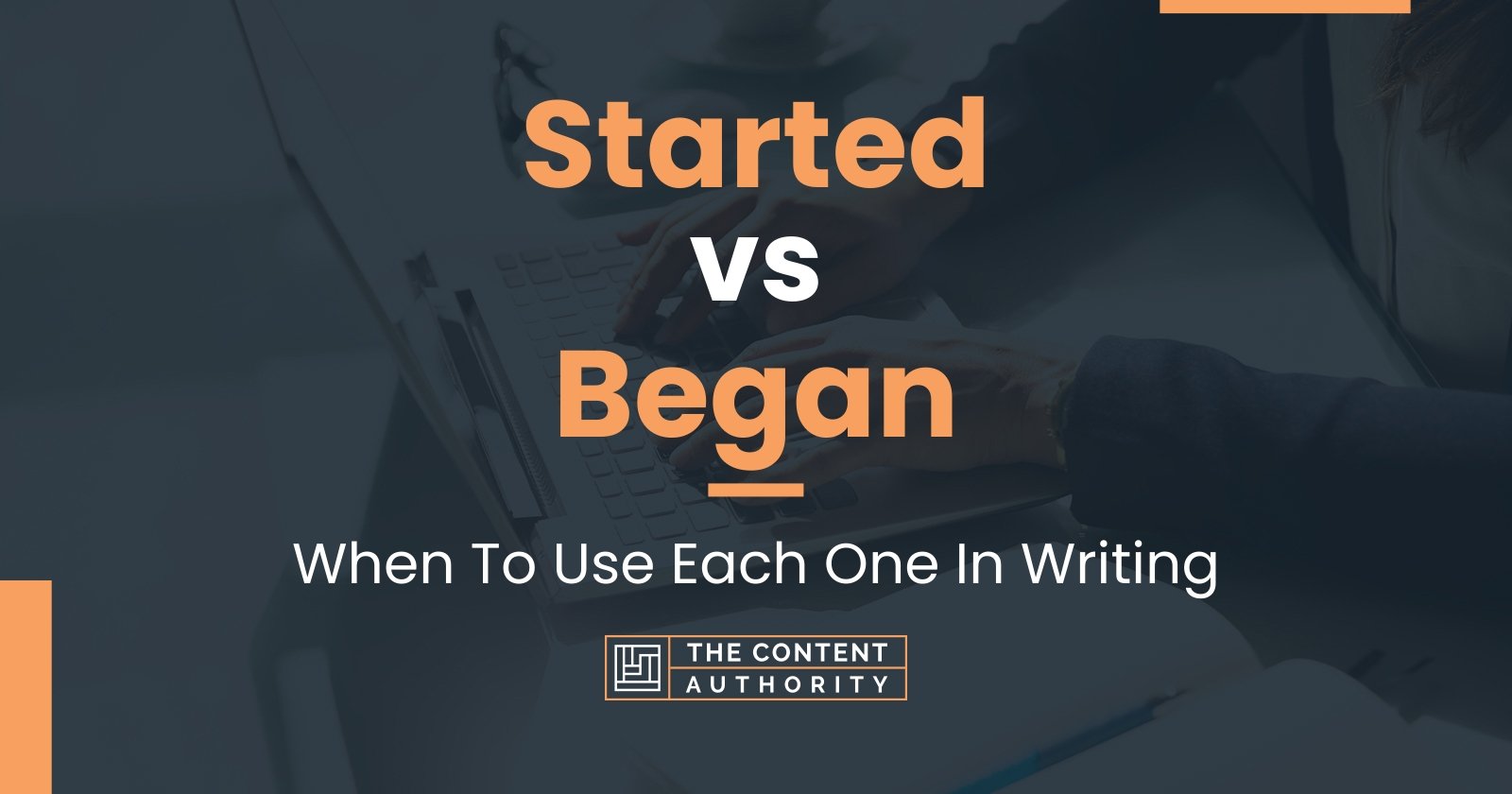 Started vs Began: When To Use Each One In Writing