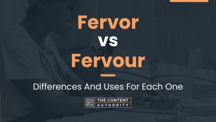 fervor-vs-fervour-differences-and-uses-for-each-one