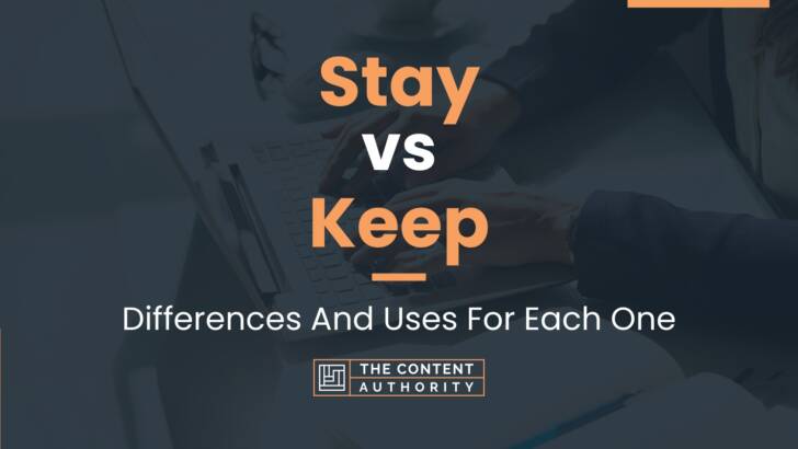 Stay vs Keep: Differences And Uses For Each One