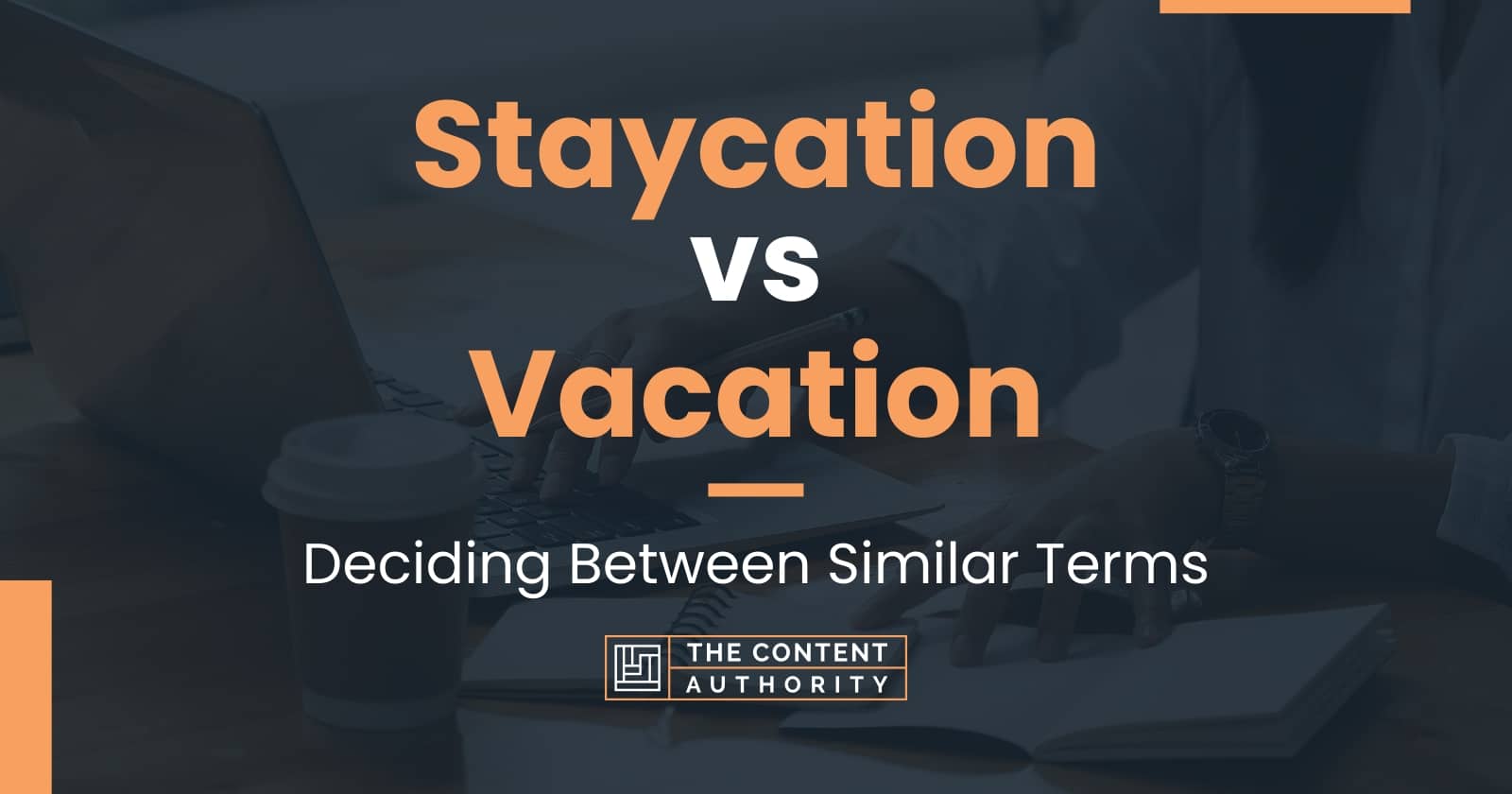 Staycation vs Vacation: Deciding Between Similar Terms