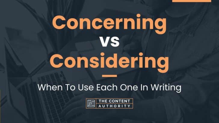 Concerning vs Considering: When To Use Each One In Writing