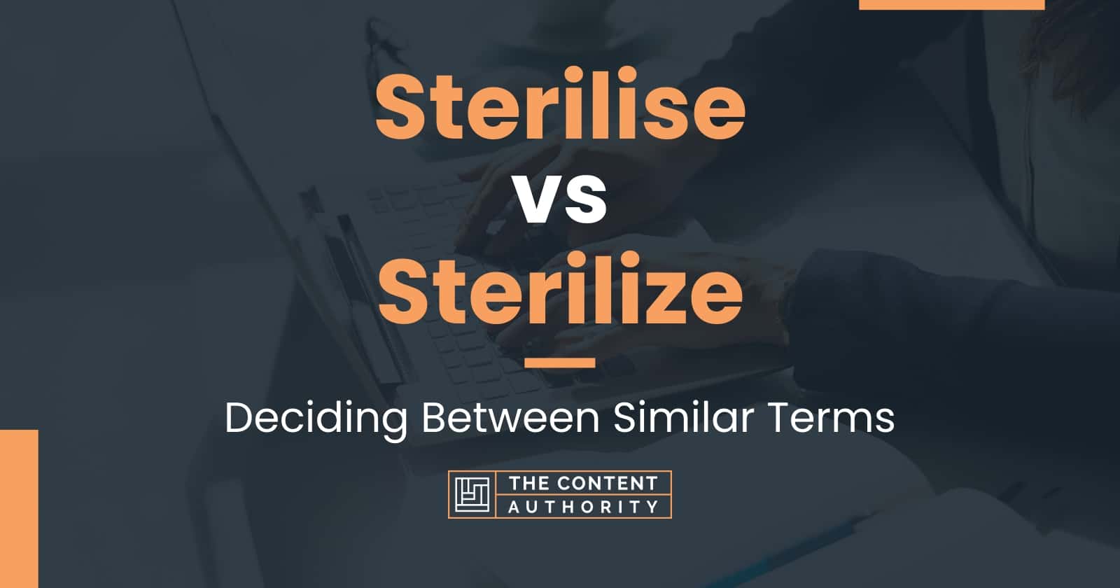 Sterilise vs Sterilize Deciding Between Similar Terms