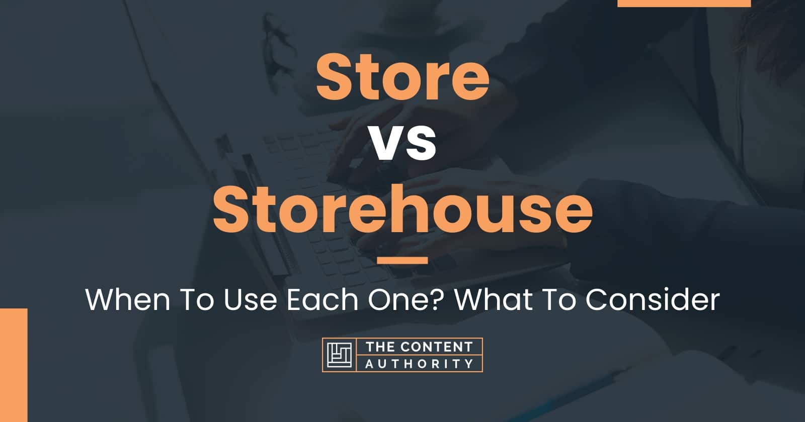 Store vs Storehouse: When To Use Each One? What To Consider