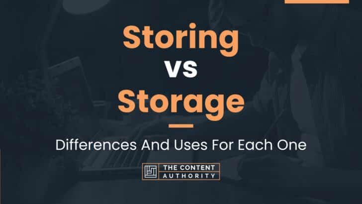 Storing vs Storage: Differences And Uses For Each One