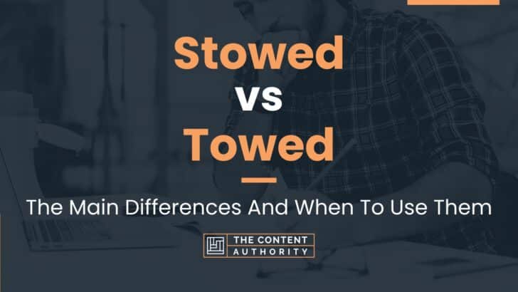 Stowed vs Towed: The Main Differences And When To Use Them