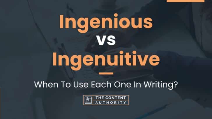 Ingenious vs Ingenuitive: When To Use Each One In Writing?