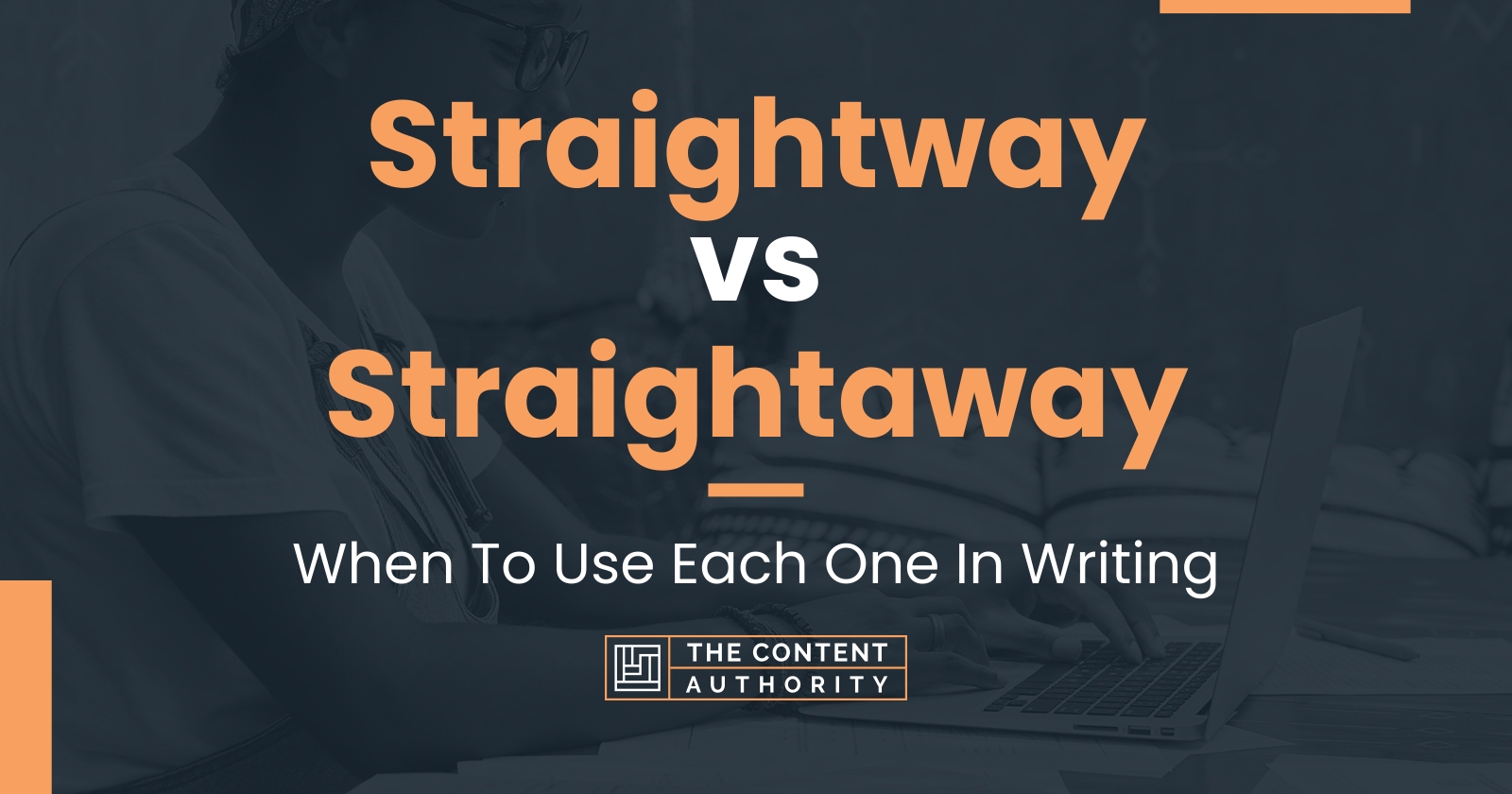 Straightway vs Straightaway: When To Use Each One In Writing