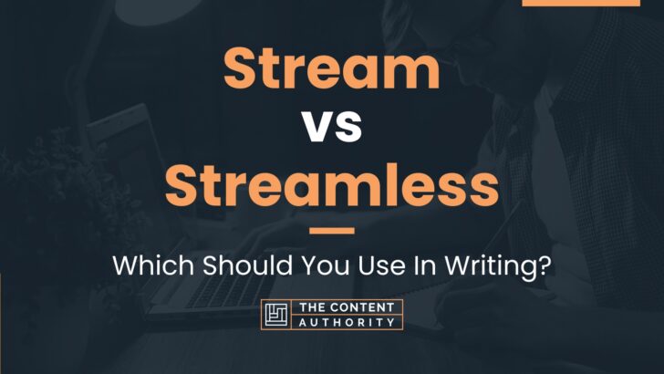 Stream Vs Streamless: Which Should You Use In Writing?