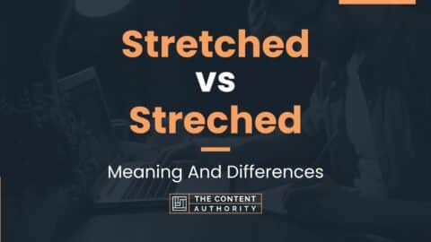 Stretched vs Streched Meaning And Differences