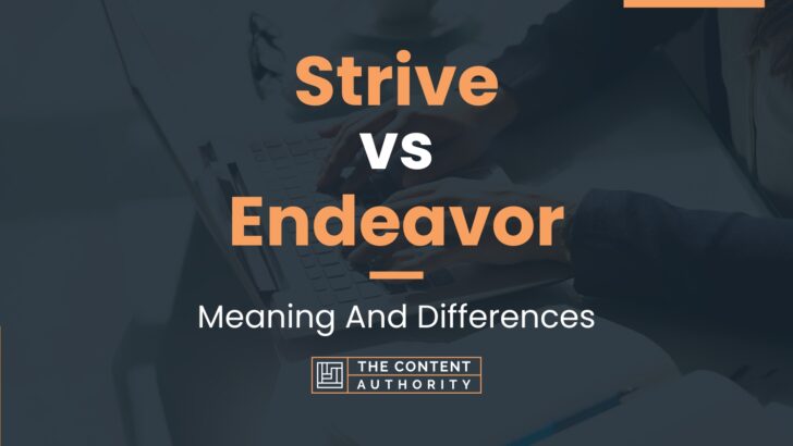 Strive vs Endeavor: Meaning And Differences