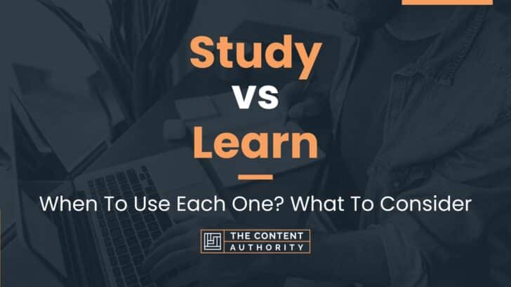 Study vs Learn: When To Use Each One? What To Consider