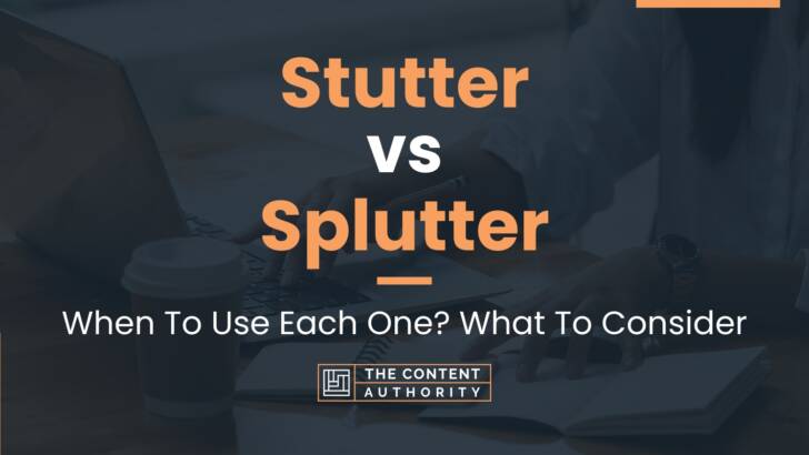 Stutter vs Splutter: When To Use Each One? What To Consider