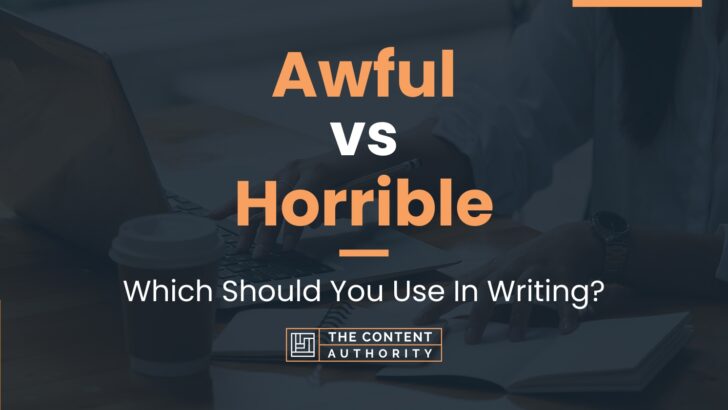Awful vs Horrible: Which Should You Use In Writing?