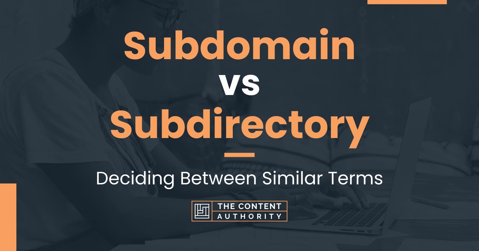 Subdomain Vs Subdirectory: Deciding Between Similar Terms