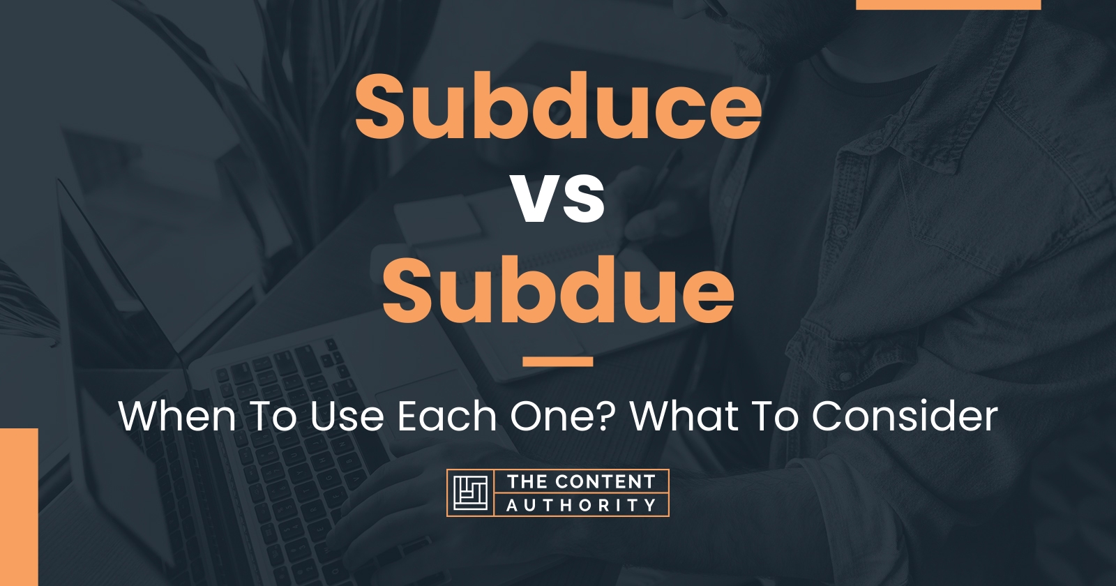 Subduce Vs Subdue When To Use Each One What To Consider subduce-vs-subdue-when-to-use-each-one-what-to-consider