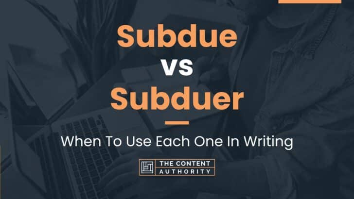 subdue-vs-subduer-when-to-use-each-one-in-writing