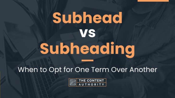 Subhead vs Subheading: When to Opt for One Term Over Another
