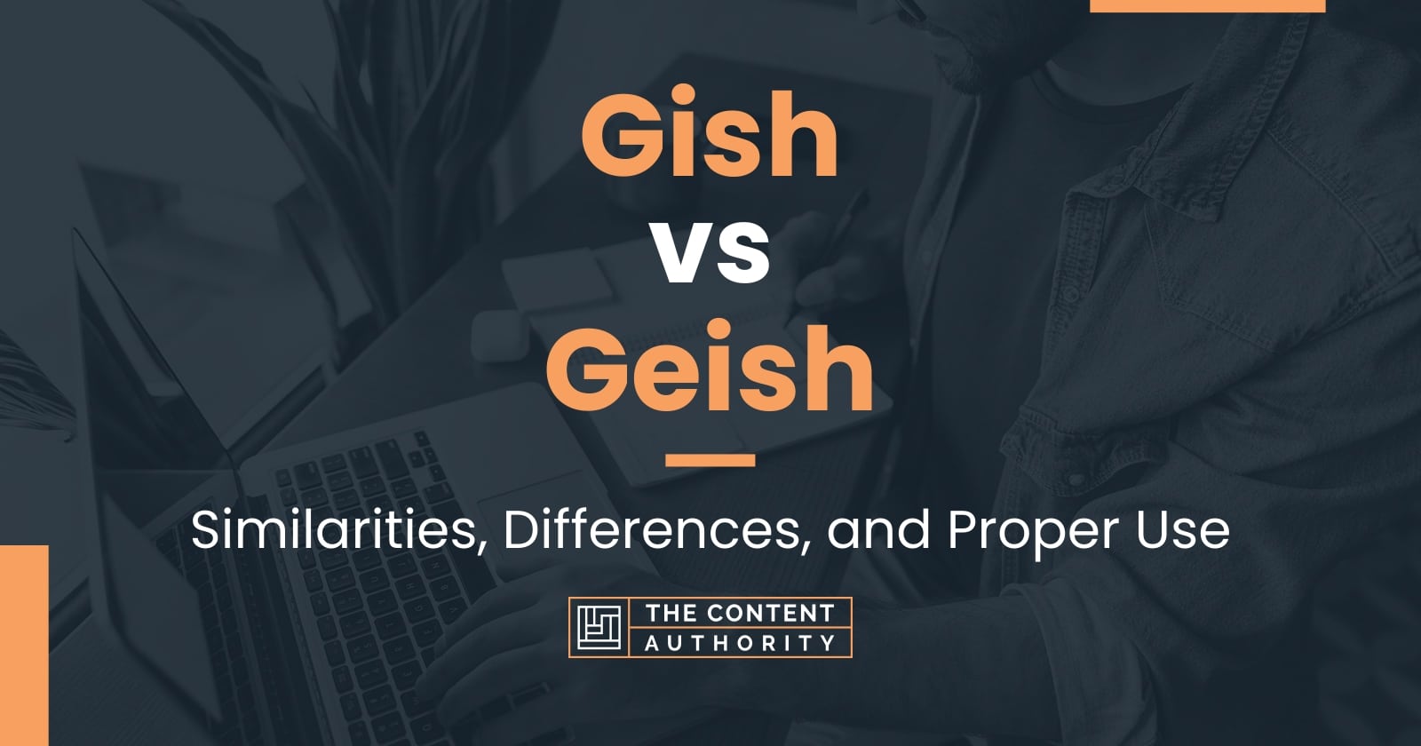 Gish vs Geish: Similarities, Differences, and Proper Use