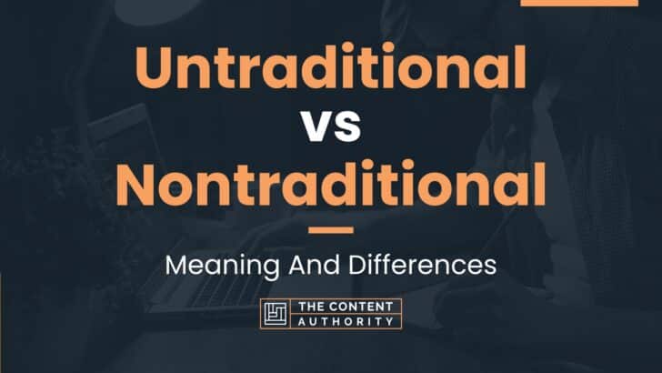 Untraditional vs Nontraditional: Meaning And Differences