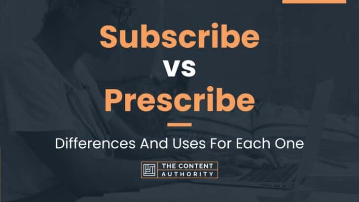 Subscribe vs Prescribe: Differences And Uses For Each One