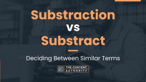 Substraction vs Substract: Deciding Between Similar Terms