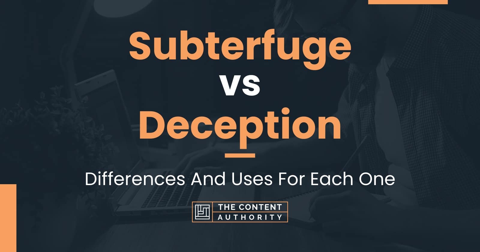 Subterfuge Vs Deception: Differences And Uses For Each One