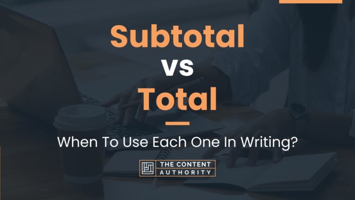 Subtotal vs Total: When To Use Each One In Writing?