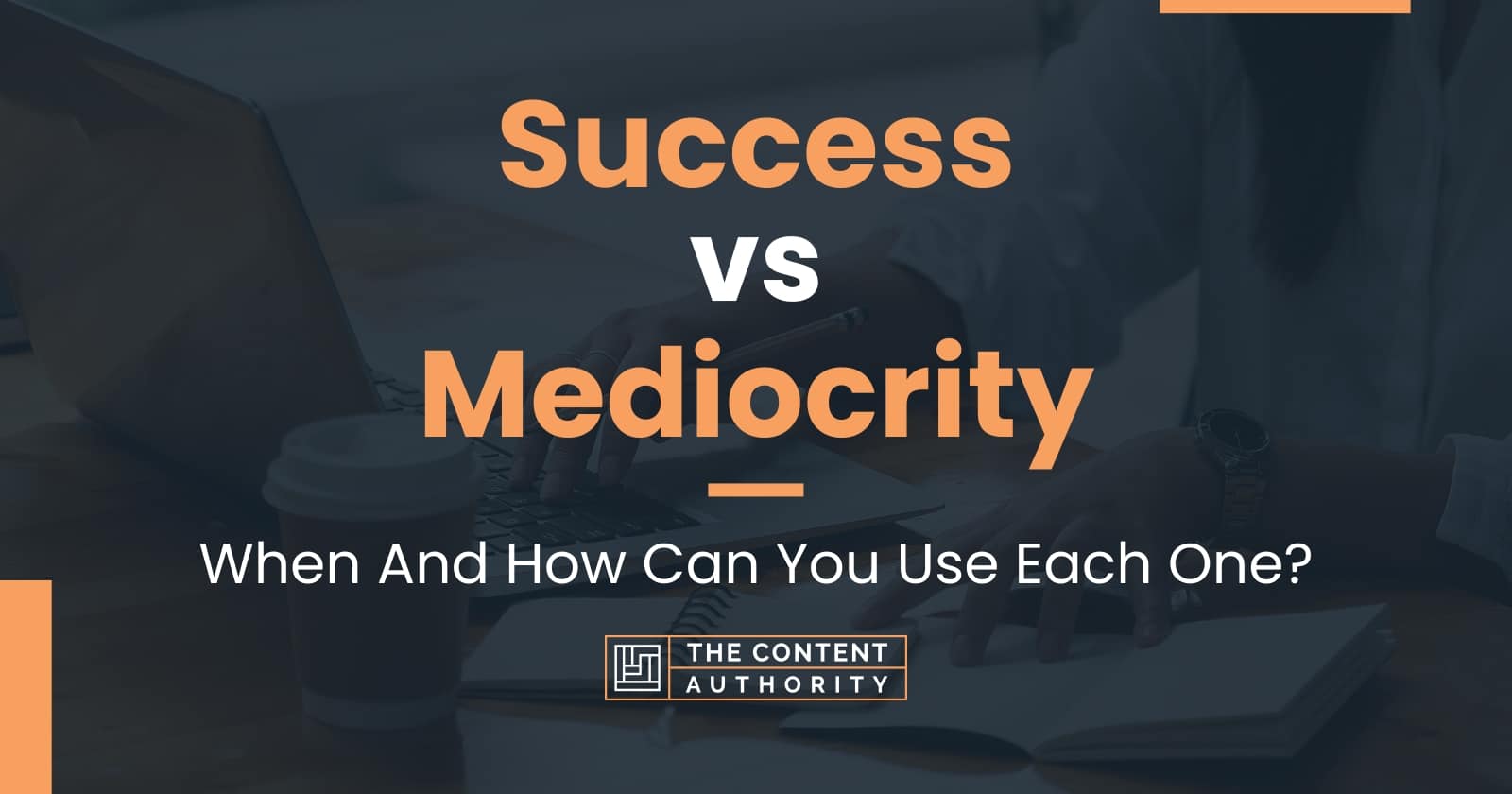 Success vs Mediocrity: When And How Can You Use Each One?