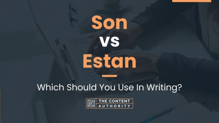Son vs Estan: Which Should You Use In Writing?