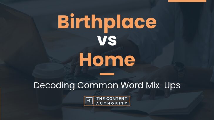 Birthplace vs Home: Decoding Common Word Mix-Ups