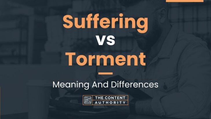 Suffering vs Torment: Meaning And Differences